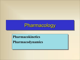 Pharmacology
Pharmacology
Pharmacokinetics
Pharmacokinetics
Pharmacodynamics
Pharmacodynamics

 