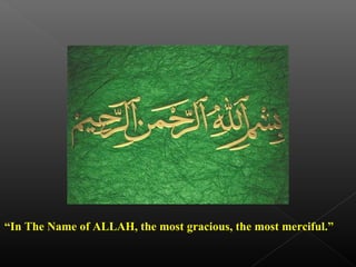 “In The Name of ALLAH, the most gracious, the most merciful.”

 