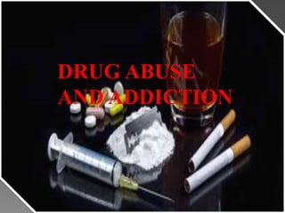 DRUG ABUSE
AND ADDICTION
 