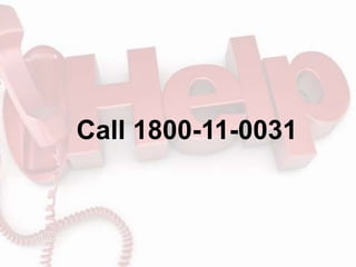 Call 1800-11-0031
 