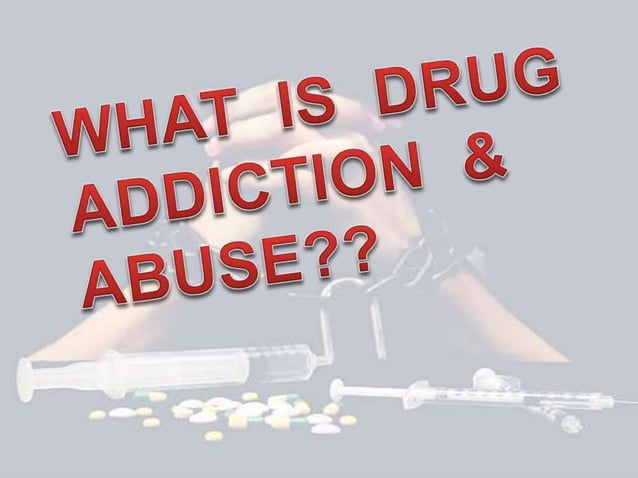Drug Addiction & Abuse | PPTX