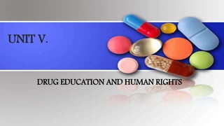 UNIT V.
DRUG EDUCATION AND HUMAN RIGHTS
 