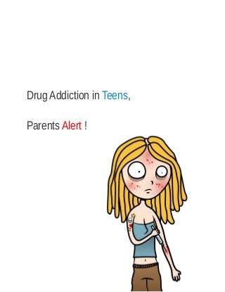 Drug Addiction in Teens,
Parents Alert !
 