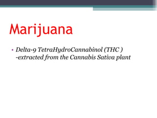 Marijuana Delta-9 TetraHydroCannabinol (THC ) -extracted from the Cannabis Sativa plant 