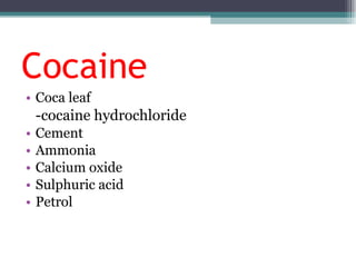 Cocaine Coca leaf -cocaine hydrochloride Cement Ammonia Calcium oxide Sulphuric acid Petrol 
