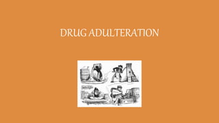 DRUG ADULTERATION
 