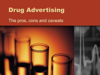 Drug Advertising The pros, cons and caveats 