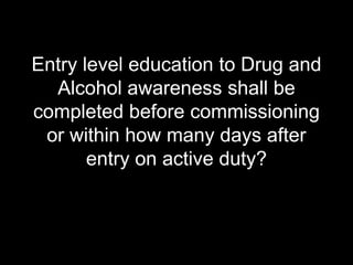 Entry level education to Drug and Alcohol awareness shall be completed before commissioning or within how many days after entry on active duty?