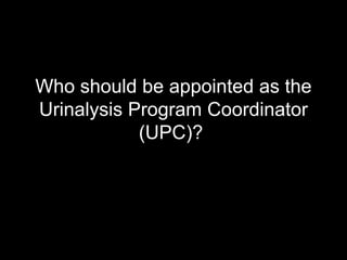 Who should be appointed as the Urinalysis Program Coordinator (UPC)?	