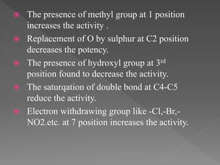  The presence of methyl group at 1 position
increases the activity .
 Replacement of O by sulphur at C2 position
decreases the potency.
 The presence of hydroxyl group at 3rd
position found to decrease the activity.
 The saturqation of double bond at C4-C5
reduce the activity.
 Electron withdrawing group like -Cl,-Br,-
NO2.etc. at 7 position increases the activity.
 