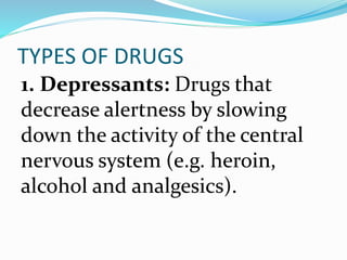 EXAMPLES OF DEPRESSANTS
heroin alcohol
analgesics
 