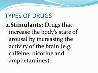 EXAMPLE OF STIMULANTS
caffeine
amphetamine
 