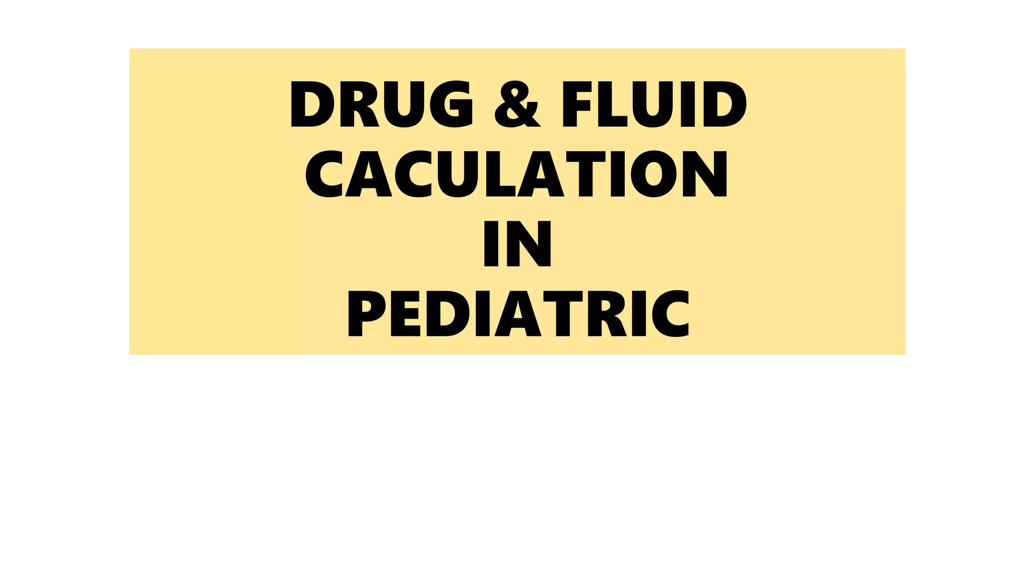 Drug dosage and IV fluid calculation for pediatric | PPTX