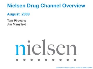 Nielsen Drug Channel Overview August, 2009 Tom Pirovano Jim Mansfield 