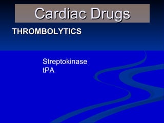 THROMBOLYTICS Cardiac Drugs Streptokinase tPA 