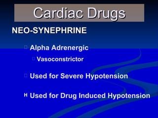NEO-SYNEPHRINE Cardiac Drugs Alpha Adrenergic Vasoconstrictor Used for Severe Hypotension Used for Drug Induced Hypotension 