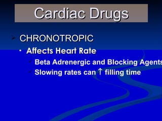CHRONOTROPIC Affects Heart Rate Cardiac Drugs Beta Adrenergic and Blocking Agents Slowing rates can    filling time 