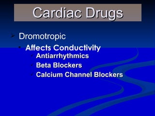 Antiarrhythmics Beta Blockers Calcium Channel Blockers    Cardiac Drugs Dromotropic Affects Conductivity 
