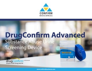 DrugConfirm Advanced
Substance Abuse Urine
Screening Device
www.confirmbiosciences.com
 