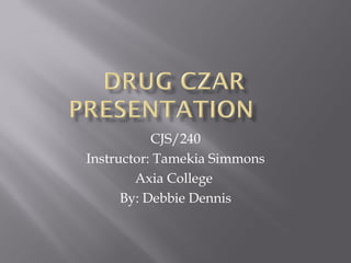 CJS/240
Instructor: Tamekia Simmons
        Axia College
      By: Debbie Dennis
 
