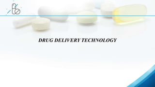 DRUG DELIVERY TECHNOLOGY
 