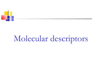 Molecular descriptors
 