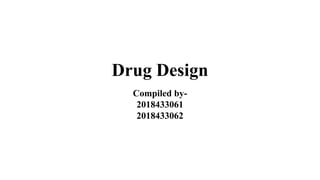 Drug Design
Compiled by-
2018433061
2018433062
 