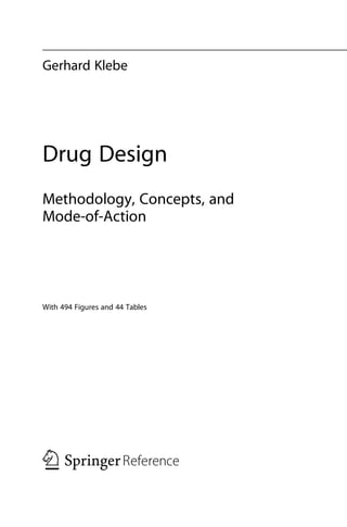 Gerhard Klebe
Drug Design
Methodology, Concepts, and
Mode-of-Action
With 494 Figures and 44 Tables
 