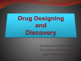 Presented by- Ashish Thakur
B.Sc (Hons.) Bioinformatics
Jaipur National University
 