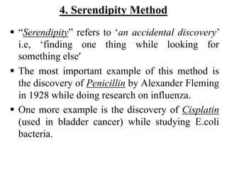 4. Serendipity Method
 “Serendipity” refers to ‘an accidental discovery’
i.e, ‘finding one thing while looking for
someth...