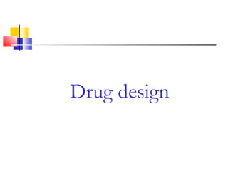 Drug design
 