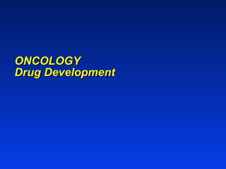 ONCOLOGY Drug Development 