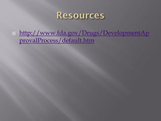  http://www.fda.gov/Drugs/DevelopmentAp
provalProcess/default.htm
 
