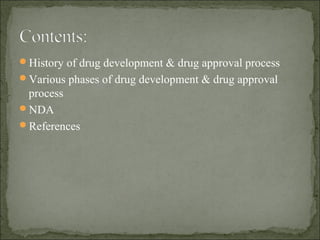 History of drug development & drug approval process
Various phases of drug development & drug approval
process
NDA
Ref...