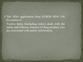 The NDA application form (FORM NDA 356
h) consist of :
Twelve items (including index) deals with the
safety and efficacy ...