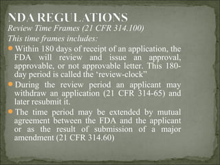 Review Time Frames (21 CFR 314.100)
This time frames includes:
Within 180 days of receipt of an application, the
FDA will...