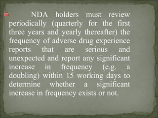 NDA holders must review
periodically (quarterly for the first
three years and yearly thereafter) the
frequency of adverse ...