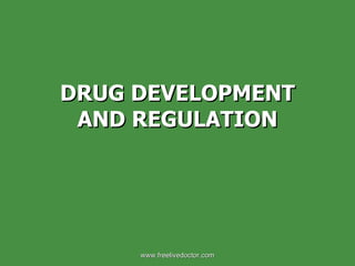 DRUG DEVELOPMENT AND REGULATION www.freelivedoctor.com 