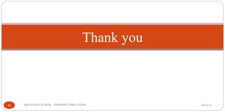 Thank you
05/21/1936 DR.GAURAV KUMAR (PHARMD, CPPM, CGCPh)
 