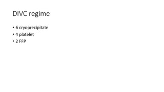 DIVC regime
• 6 cryoprecipitate
• 4 platelet
• 2 FFP
 