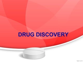 DRUG DISCOVERY
 