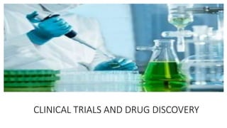 CLINICAL TRIALS AND DRUG DISCOVERY
 