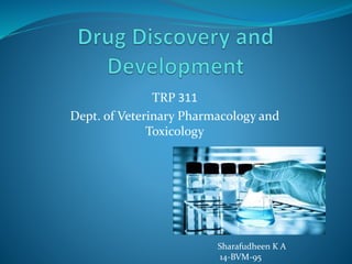 TRP 311
Dept. of Veterinary Pharmacology and
Toxicology
Sharafudheen K A
14-BVM-95
 