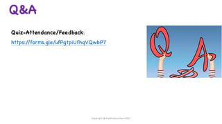 Q&A
Quiz-Attendance/Feedback:
https:/
/forms.gle/ufPgtpiUfhqVQwbP7
Copyright @shaikhabusufiyan2021
 