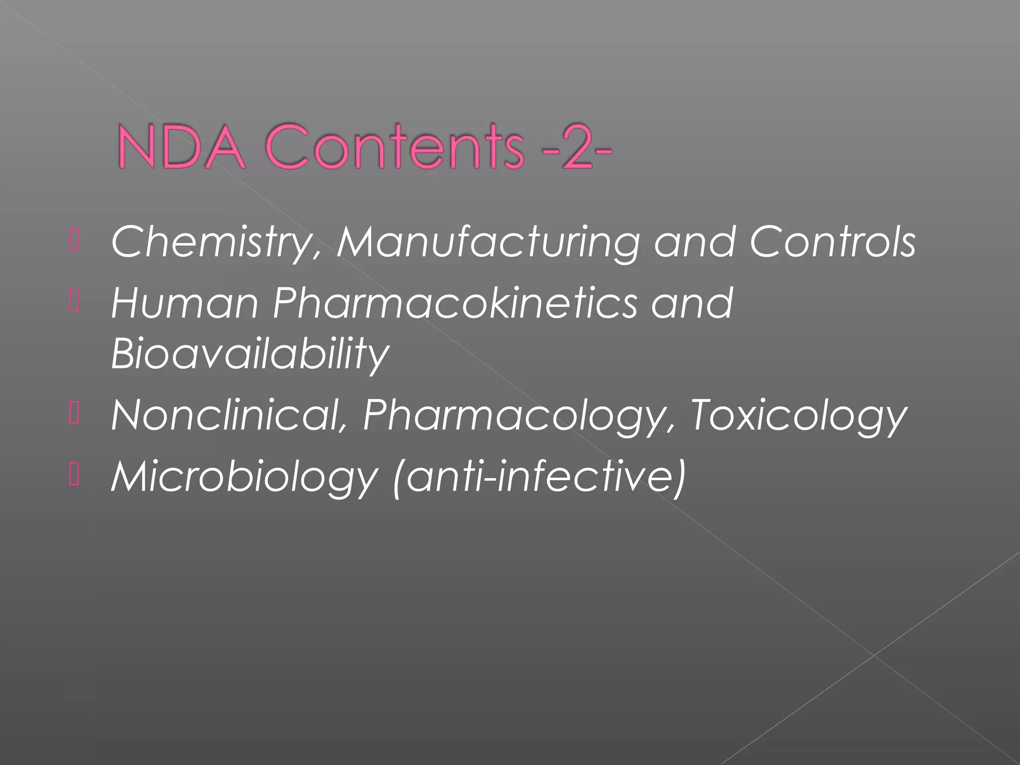  Chemistry, Manufacturing and Controls
 Human Pharmacokinetics and
Bioavailability
 Nonclinical, Pharmacology, Toxicology
 Microbiology (anti-infective)
 