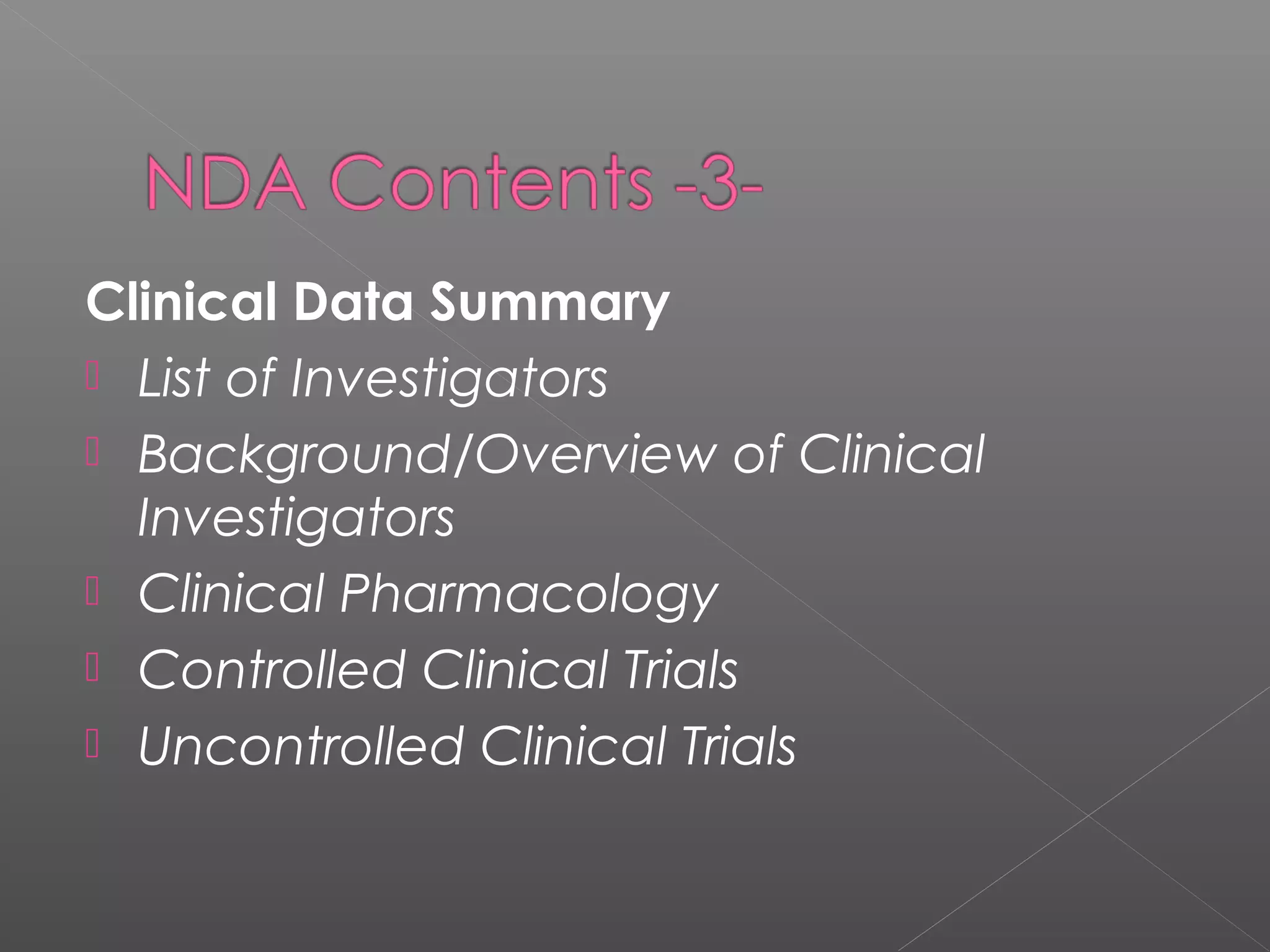 Clinical Data Summary
 List of Investigators
 Background/Overview of Clinical
Investigators
 Clinical Pharmacology
 Controlled Clinical Trials
 Uncontrolled Clinical Trials
 