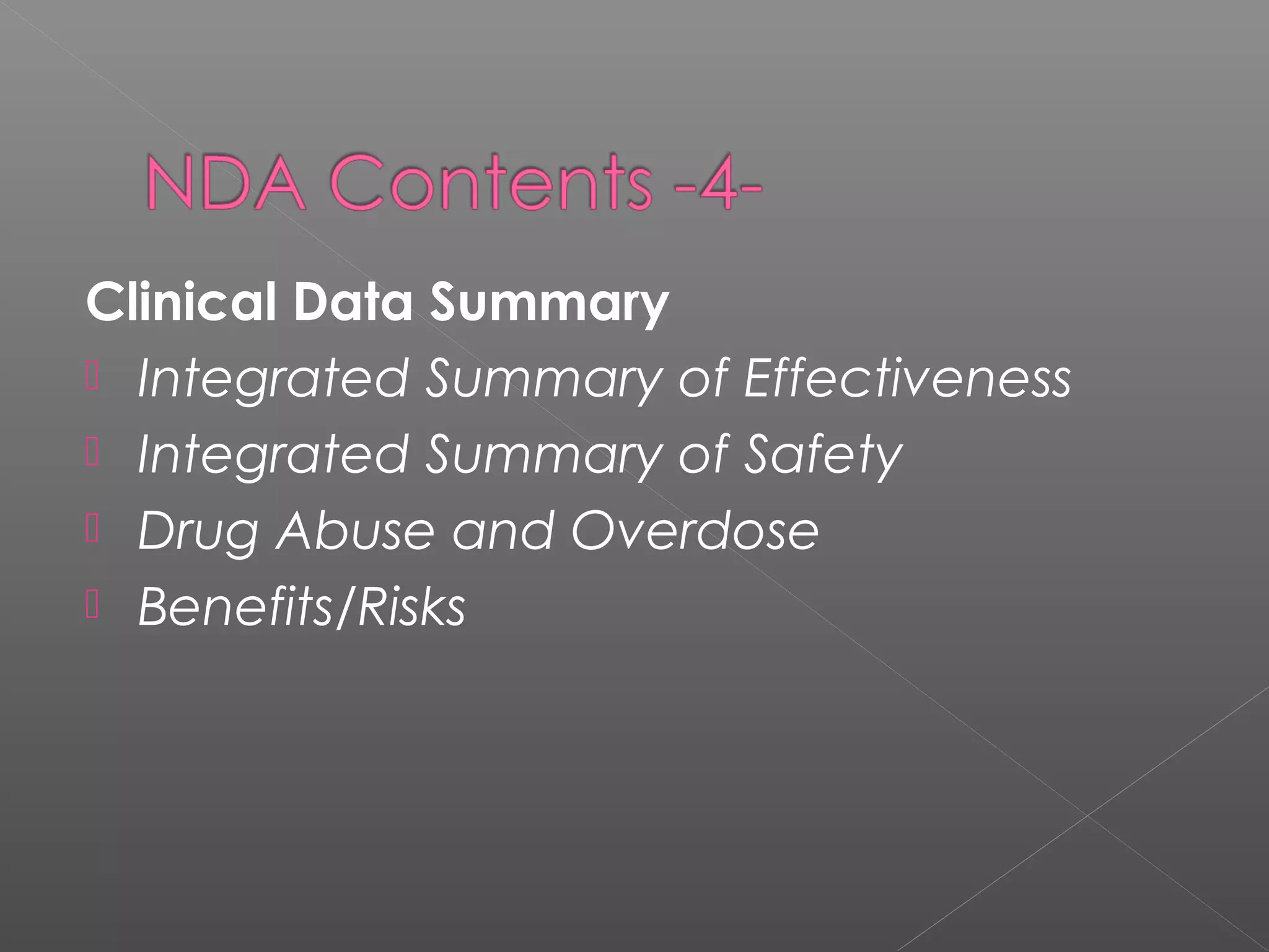 Clinical Data Summary
 Integrated Summary of Effectiveness
 Integrated Summary of Safety
 Drug Abuse and Overdose
 Benefits/Risks
 