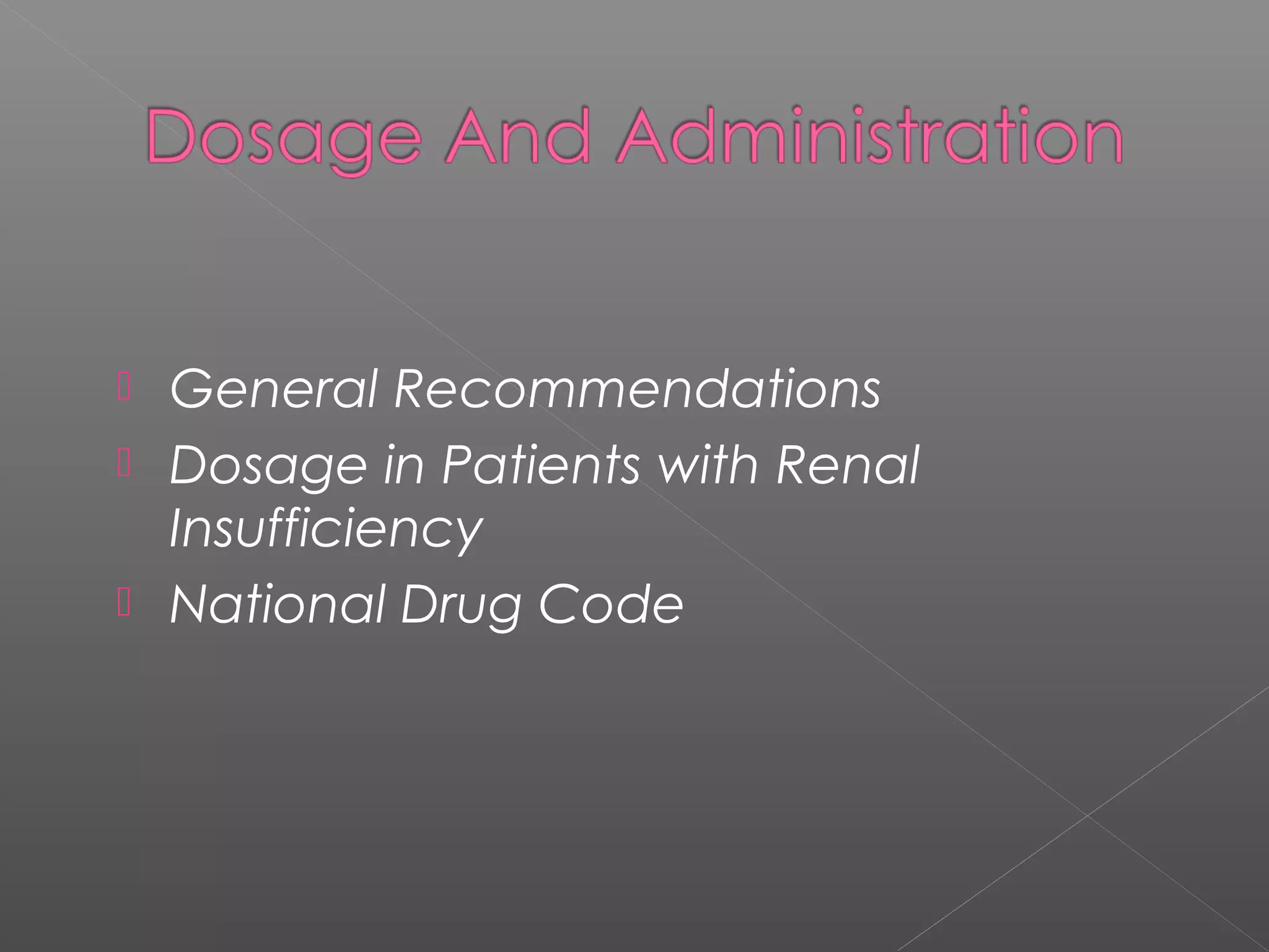  General Recommendations
 Dosage in Patients with Renal
Insufficiency
 National Drug Code
 