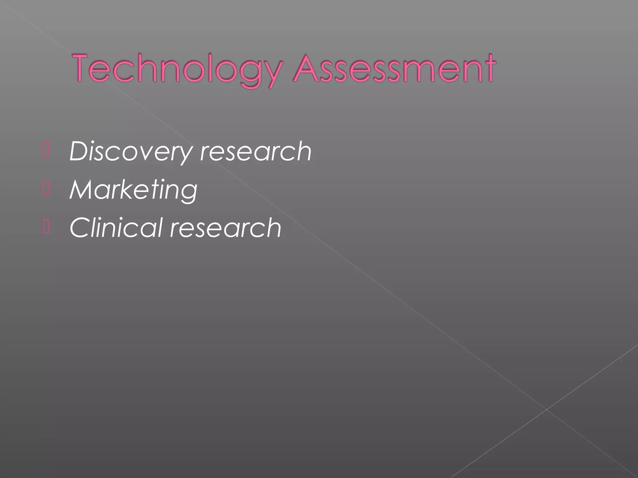  Discovery research
 Marketing
 Clinical research
 