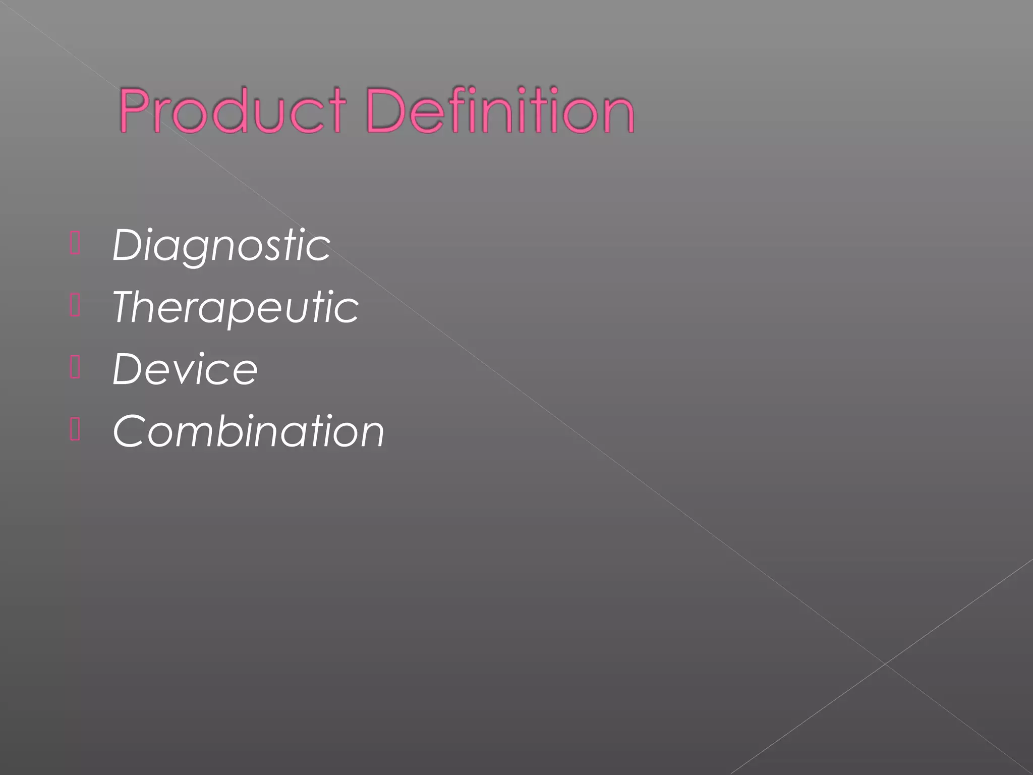  Diagnostic
 Therapeutic
 Device
 Combination
 